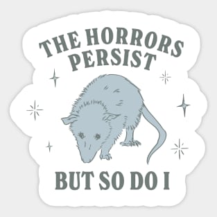 The Horrors Persist But So Do I Funny Mental Health Meme Anxiety Oppossum Sticker
